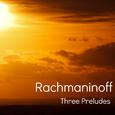 Rachmaninoff - Three Preludes