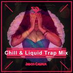 Chill & Liquid Trap Mix【混音带】专辑