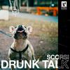 SCORSI - Drunk Talk