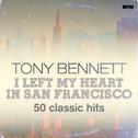 I Left My Heart in San Francisco - 50 Classic Hits