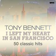 I Left My Heart in San Francisco - 50 Classic Hits