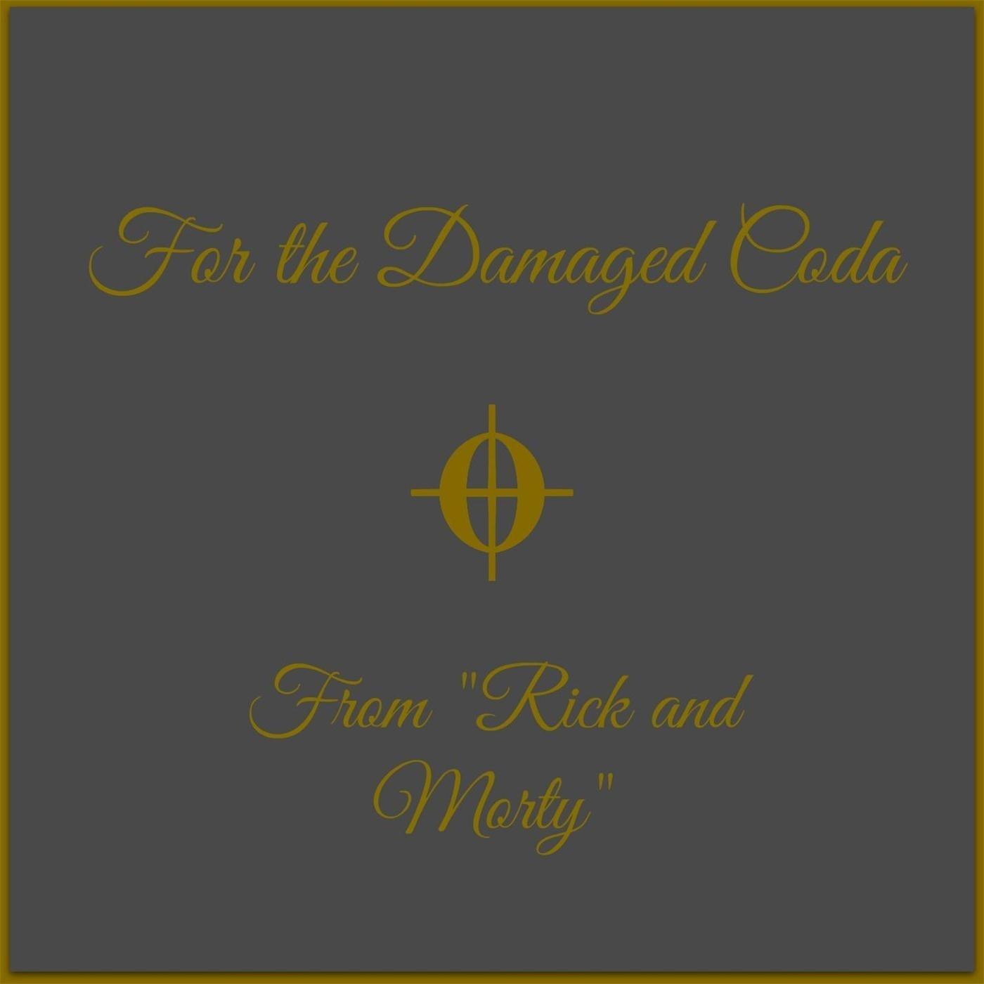 For the Damaged Coda (From "Rick and Morty")