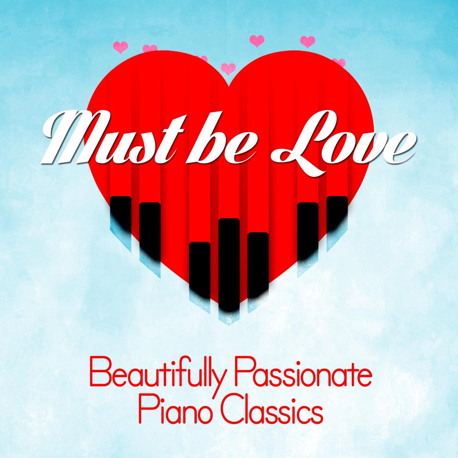 Must Be Love: Beautifully Passionate Piano Classics