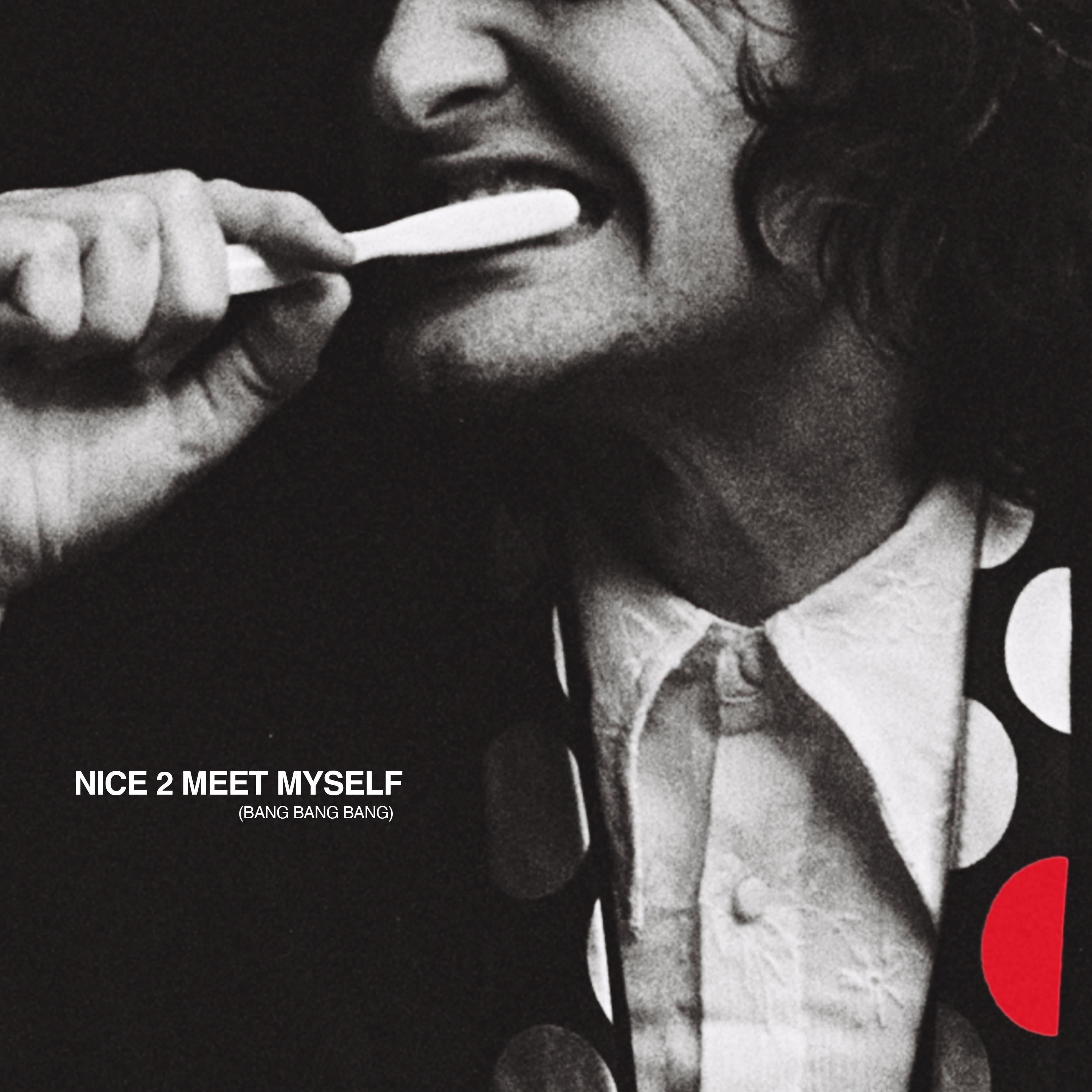 Nice 2 Meet Myself (Bang Bang Bang)