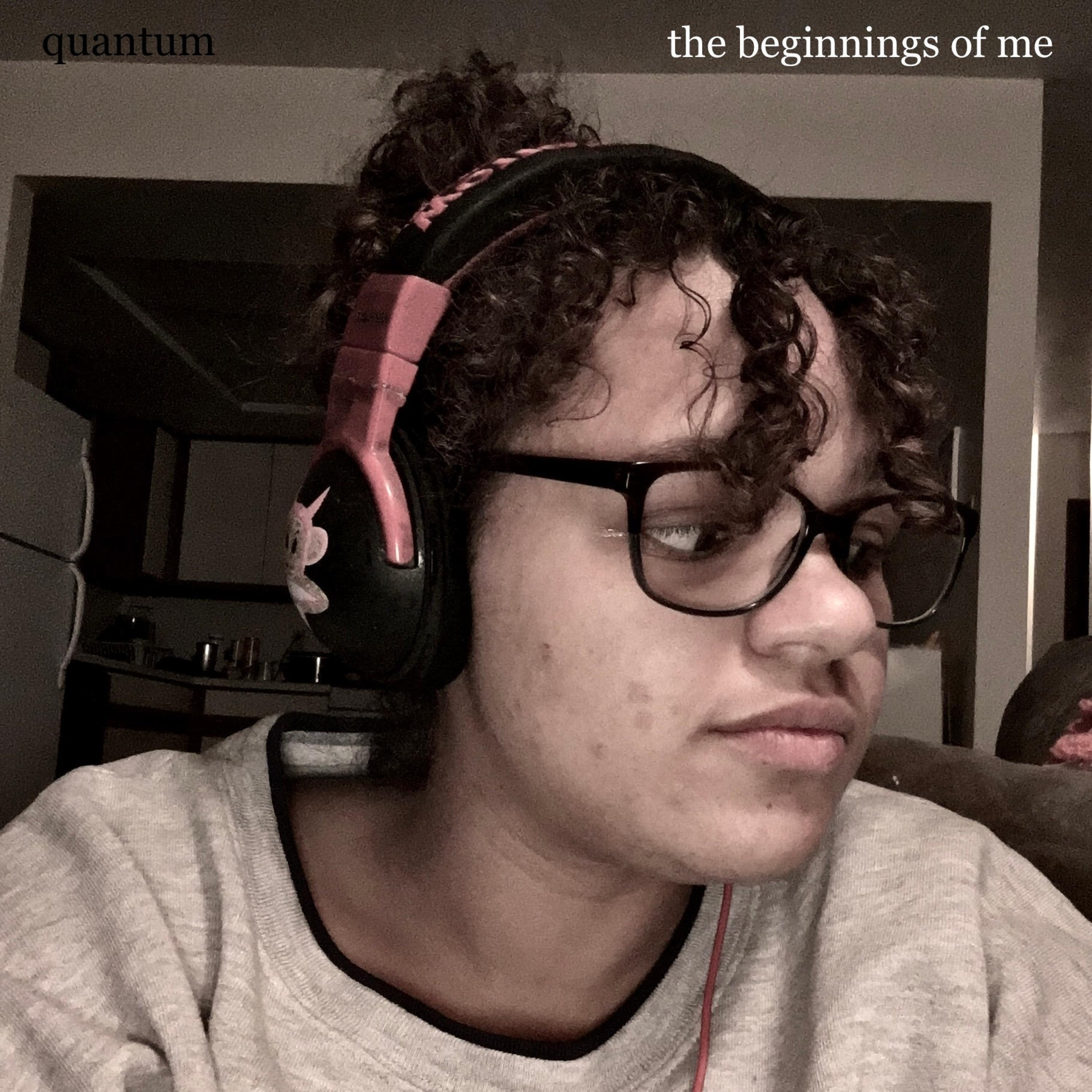 the beginnings of me