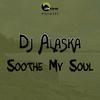 Dj Alaska - Soothe My Soul (Original Mix)