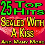 25 Hits Sealed With A Kiss And Many More