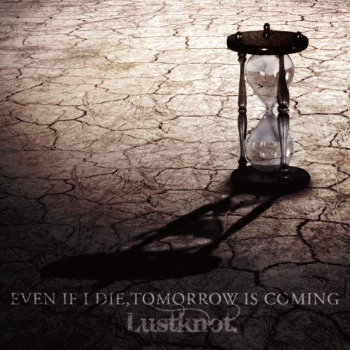 EVEN IF I DIE, TOMORROW IS COMING