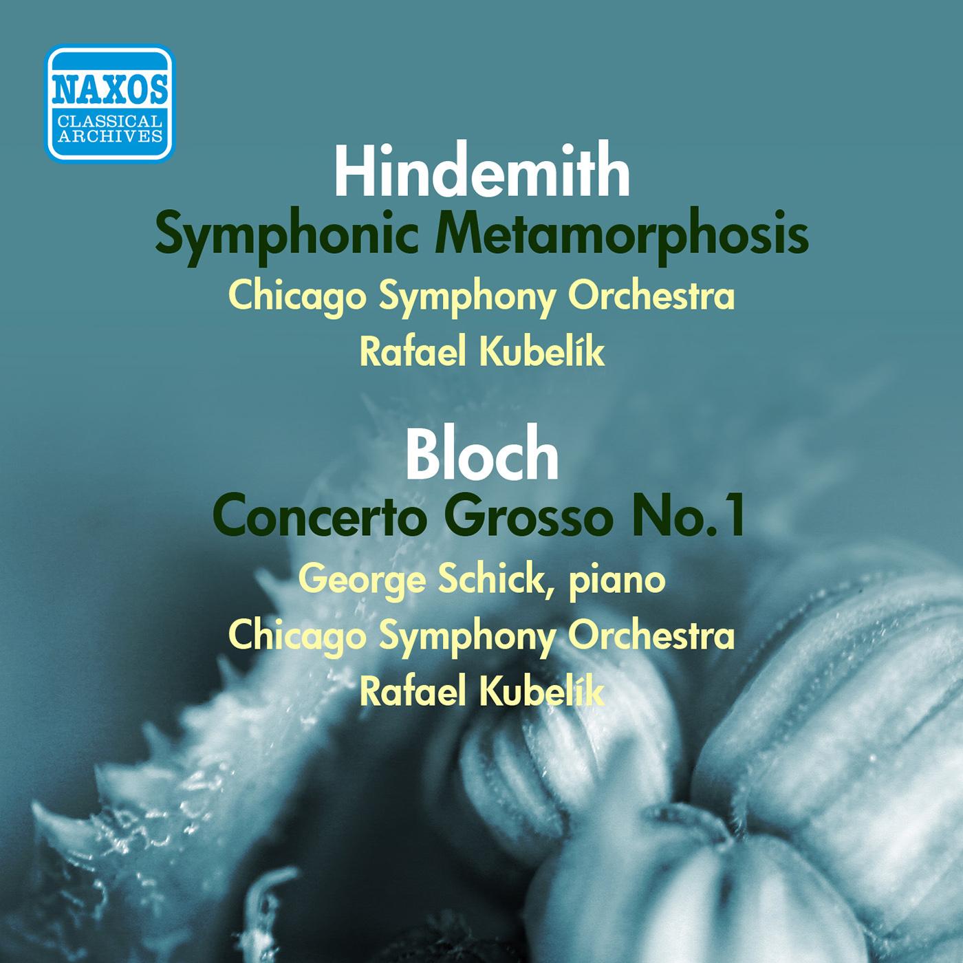 HINDEMITH, P.: Symphonic Metamorphosis / BLOCH, E.: Concerto Grosso No. 1 (Schick, Chicago Symphony, Kubelik) (1951, 1953)