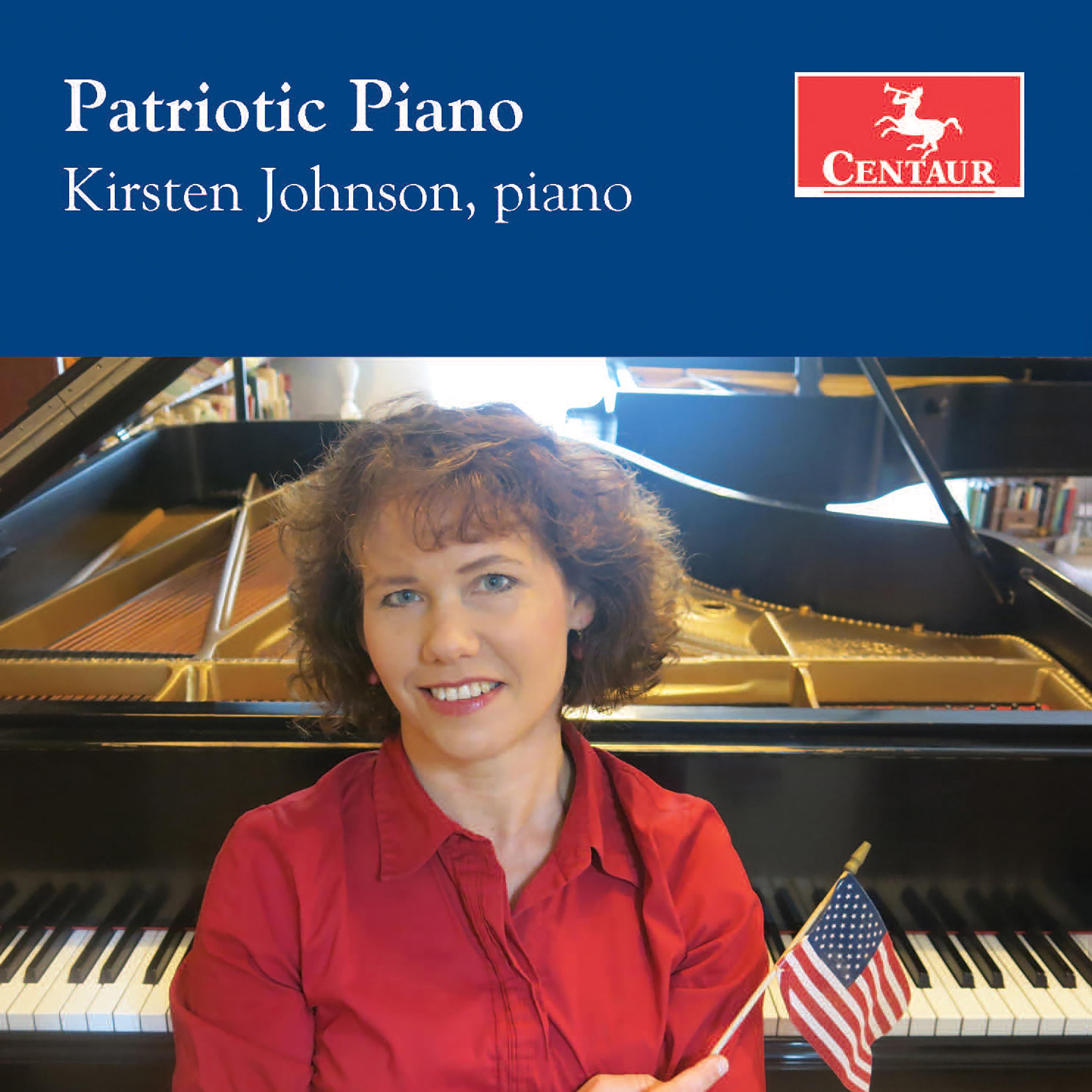 Piano Recital: Johnson, Kirsten - SOUSA, J.P. / HEWITT, J. / GROBE, C. / BEETHOVEN, L. van / GOTTSCHALK, L.M. / JOHNSON, K. (Patriotic Piano)
