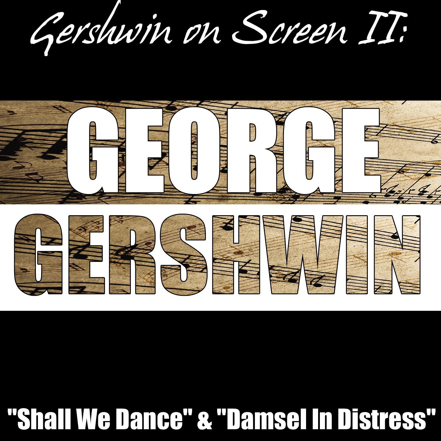Gershwin on Screen II: "Shall We Dance", "Damsel In Distress"专辑