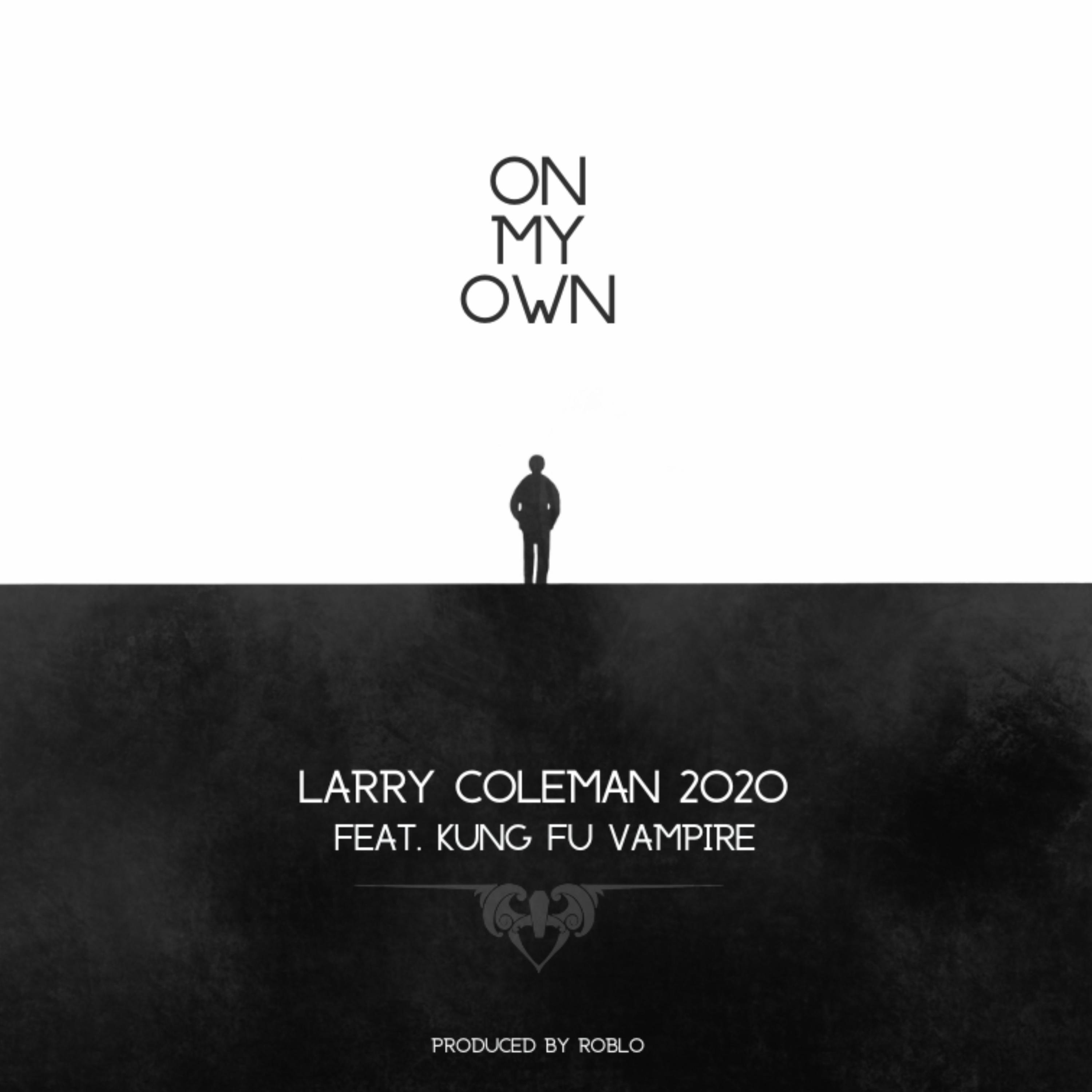 Larry Coleman 2020 - On My Own (feat. Kung Fu Vampire & RobLo)