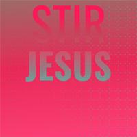 Stir Jesus