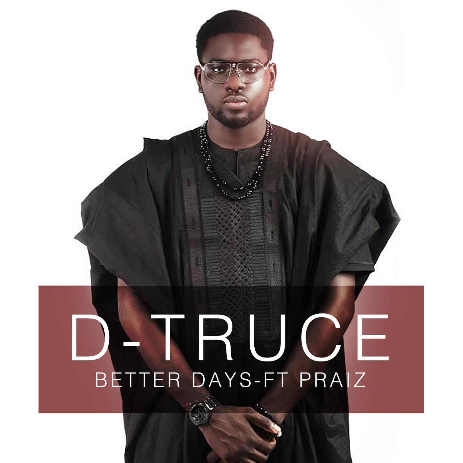 D-Truce - Better Days (feat. Praiz)