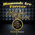 Diamonds Are Forever (In the Style of Shirley Bassey) [Karaoke Version] - Single
