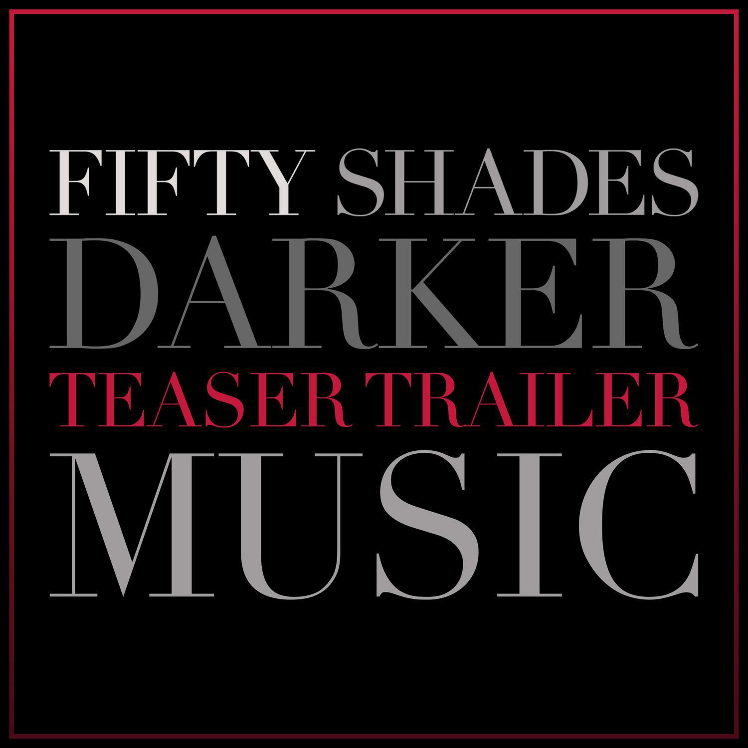 Fifty Shades Darker Teaser Trailer Music专辑