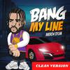 Andrew Dylan - Bang My Line (Clean)