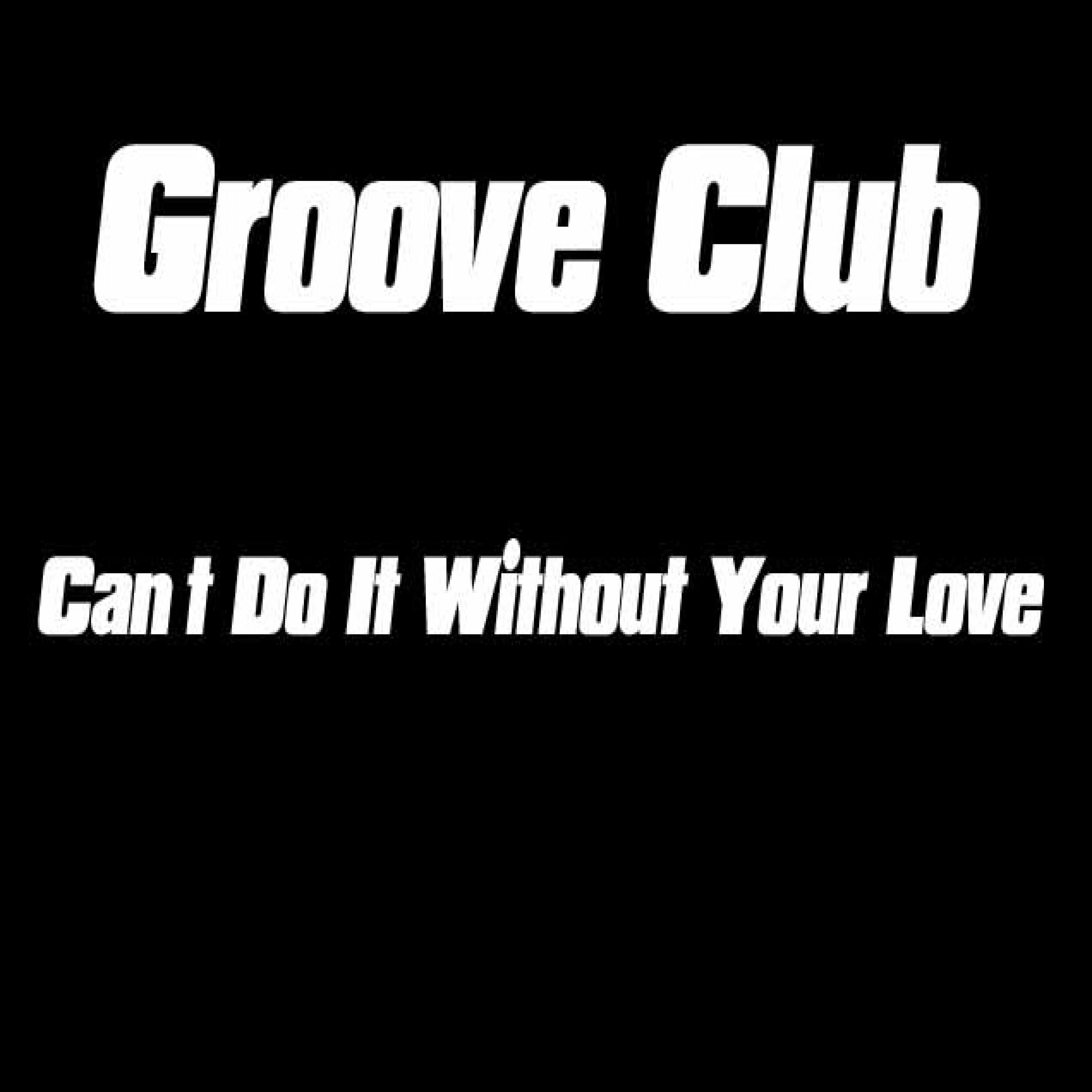 Can't Do It Without Your Love