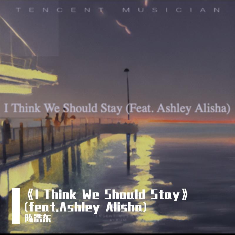 《I Think We Should Stay》(feat.Ashley Alisha)专辑