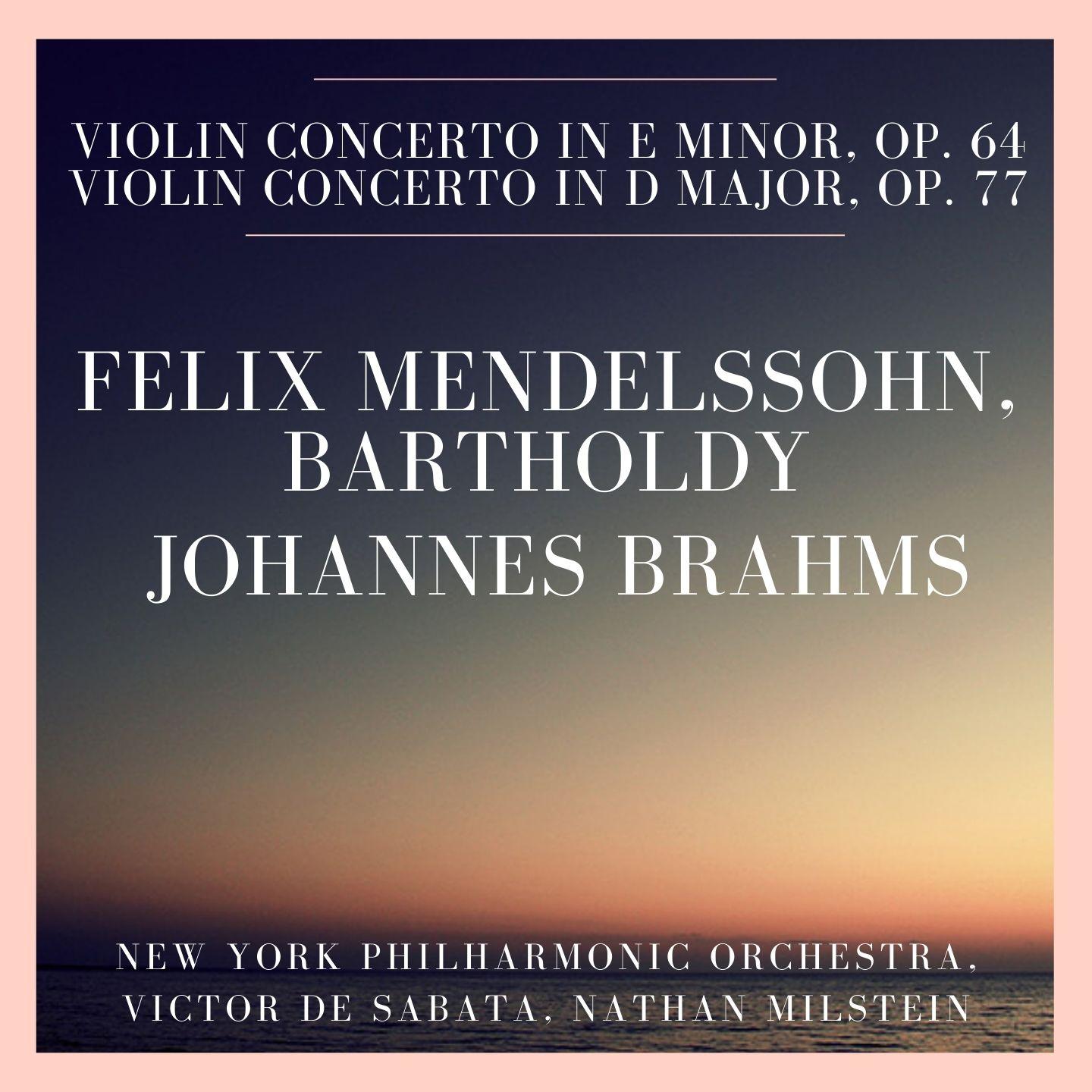 Felix Mendelssohn, Bartholdy: Violin Concerto In E minor, Op. 64 - Johannes Brahms: Violin Concerto In D Major, Op. 77