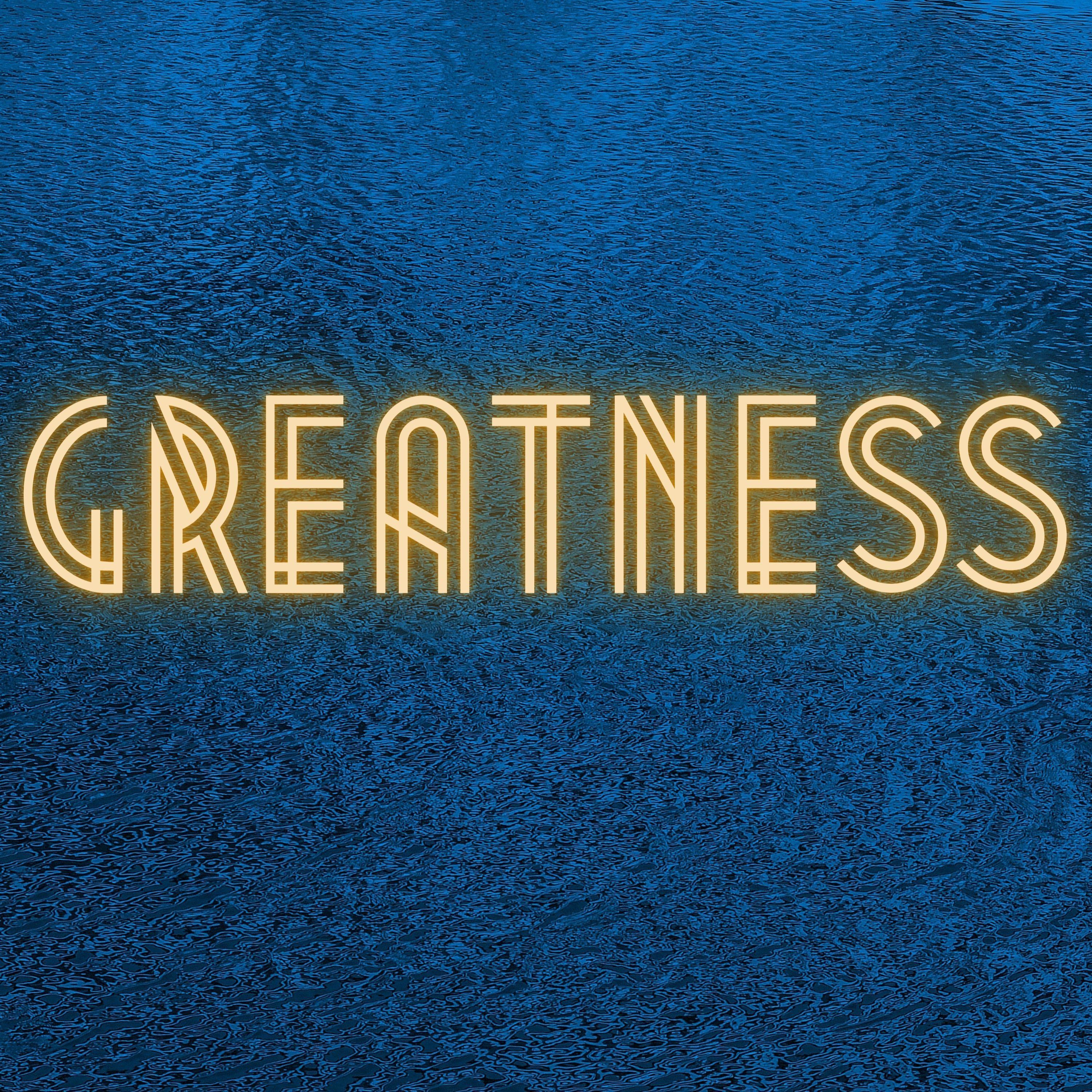 Greatness
