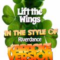 Lift the Wings (In the Style of Riverdance) [Karaoke Version] - Single