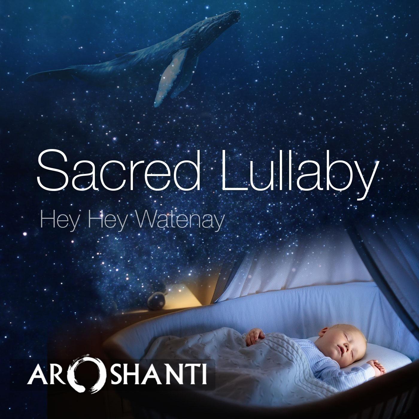 Sacred Lullaby: Hey Hey Watenay