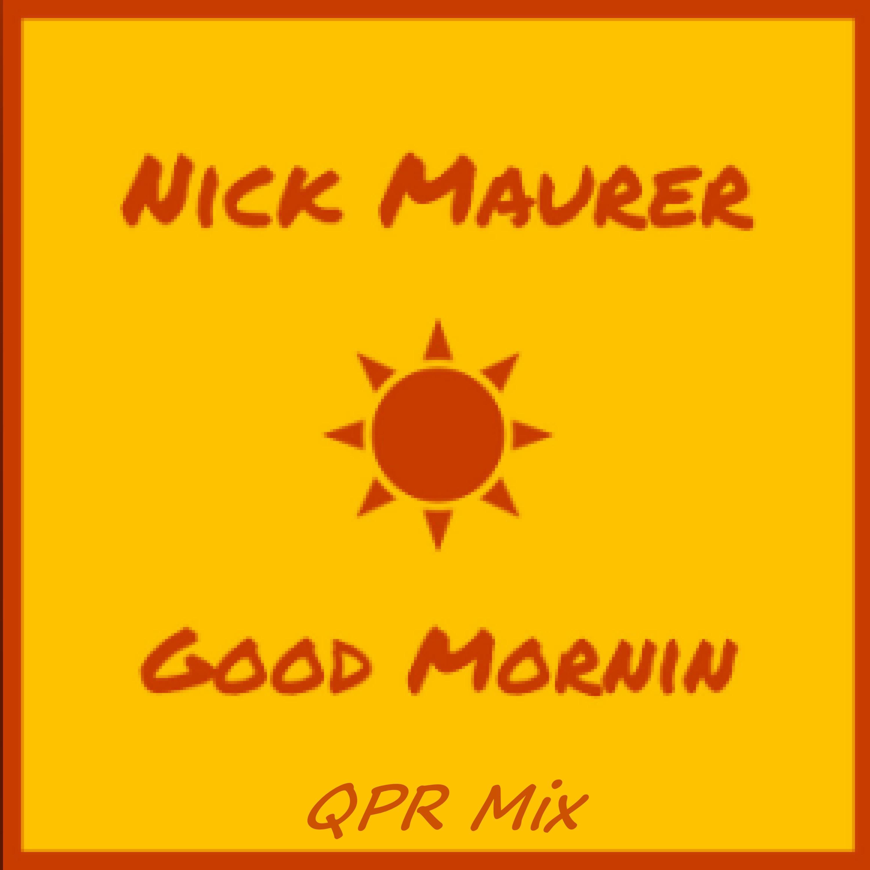 Nick Maurer - Good Mornin' (QPR Mix) (QPR Mix)