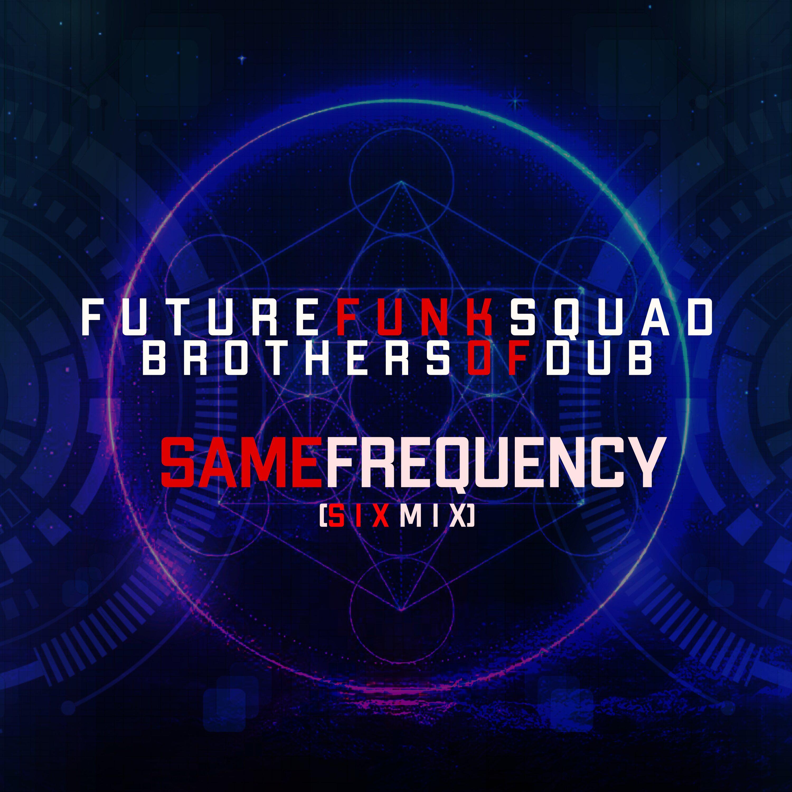 Future Funk Squad - Same Frequency (Six Mix)