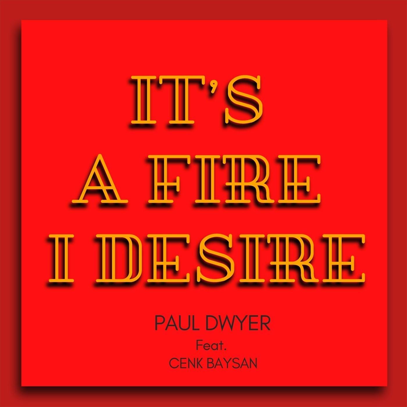 It's a Fire, I Desire (feat. Cenk Baysan)