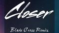 Closer（Blade Cross Remix）专辑