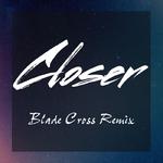 Closer（Blade Cross Remix）专辑