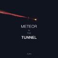 Meteor in the tunnel