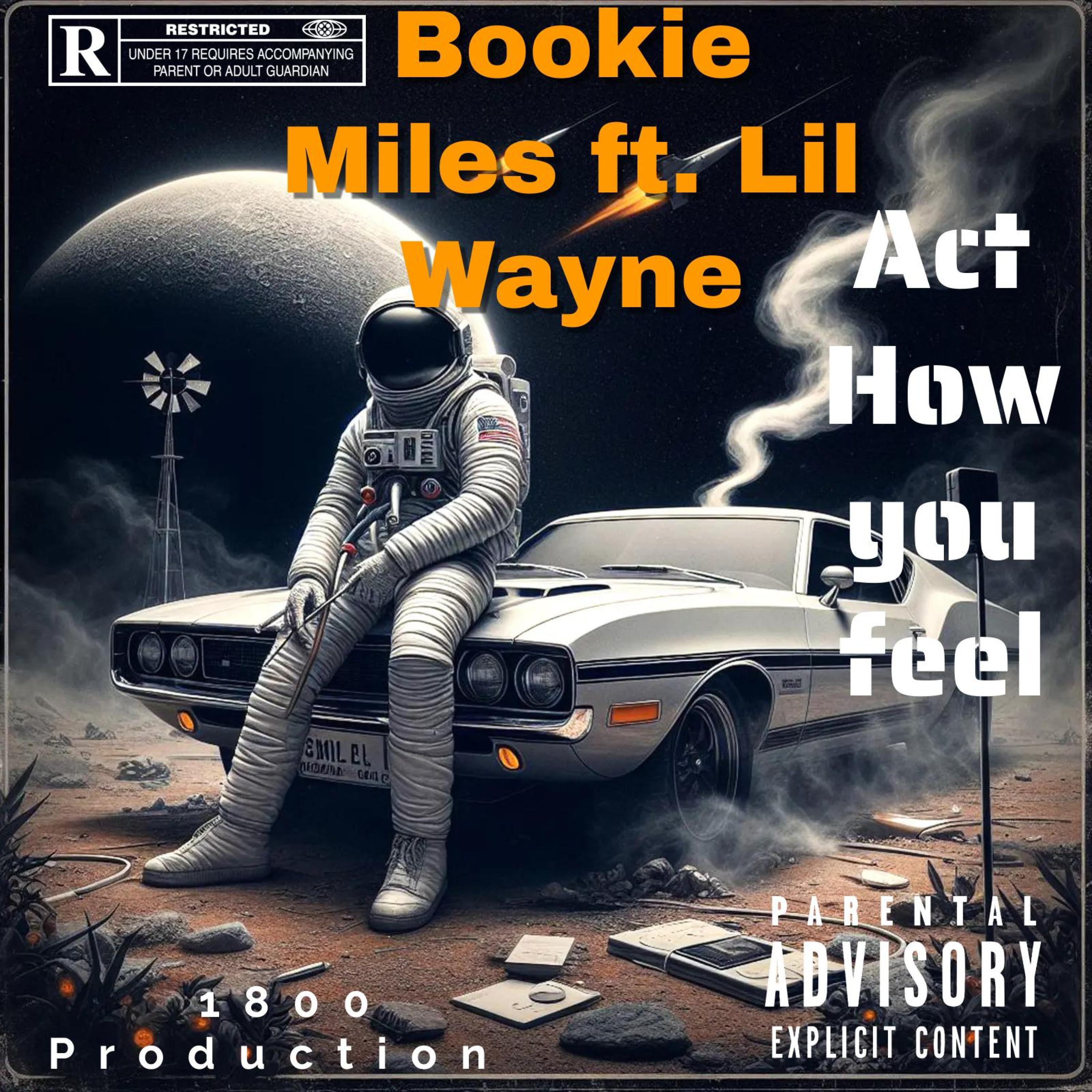 Bookie Miles - Act how you feel (freestyle) (feat. Lil Wayne)