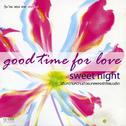 Good Time For Love Sweet Night