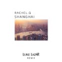 Shanghai (Luke Lazaro Remix)