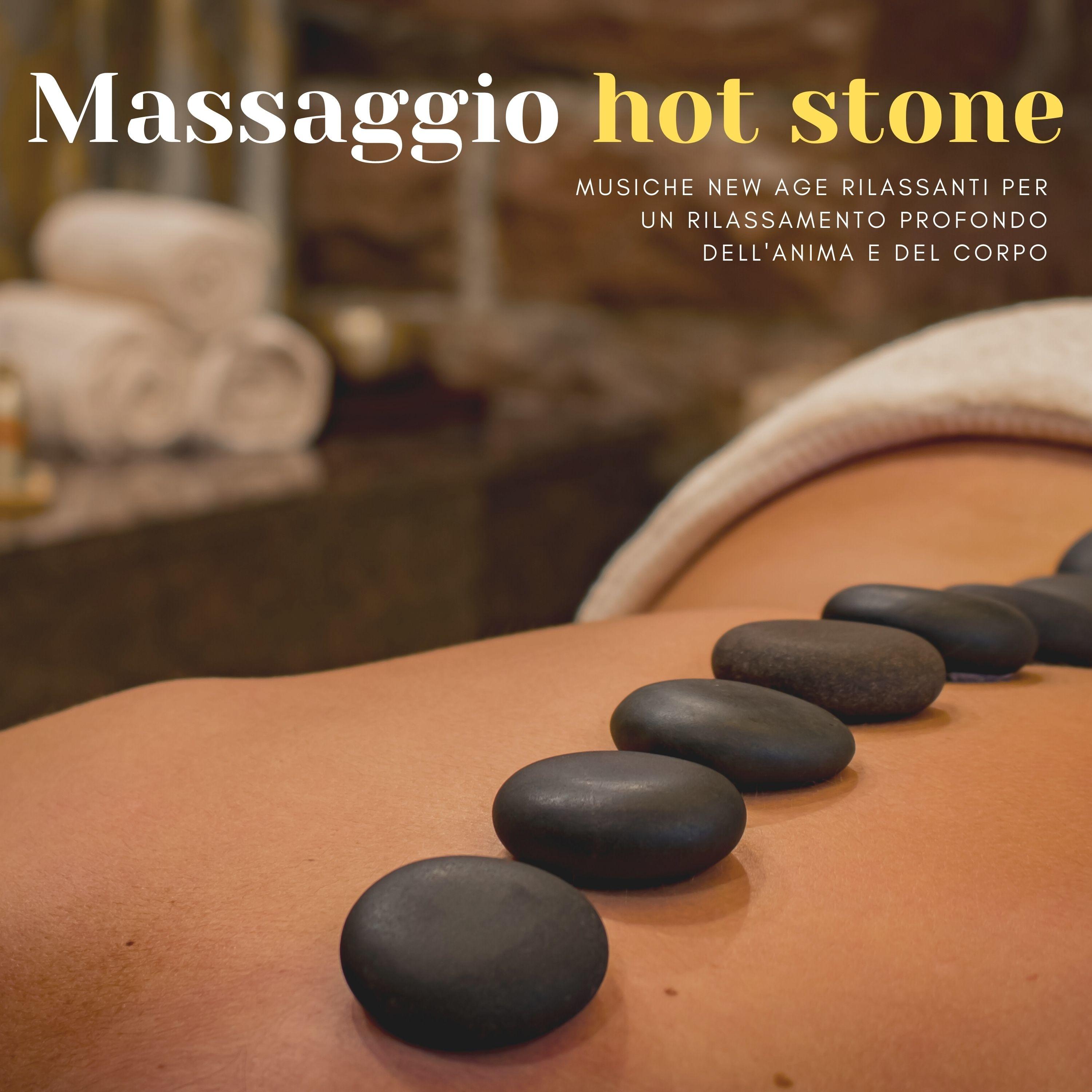 Massaggio hot stone - musiche new age rilassanti per un rilassamento profondo dell'anima e del corpo