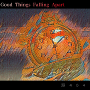 Good Things Falling Apart