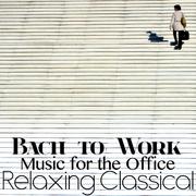 Bach to Work: Relaxing Classical Music for the Office