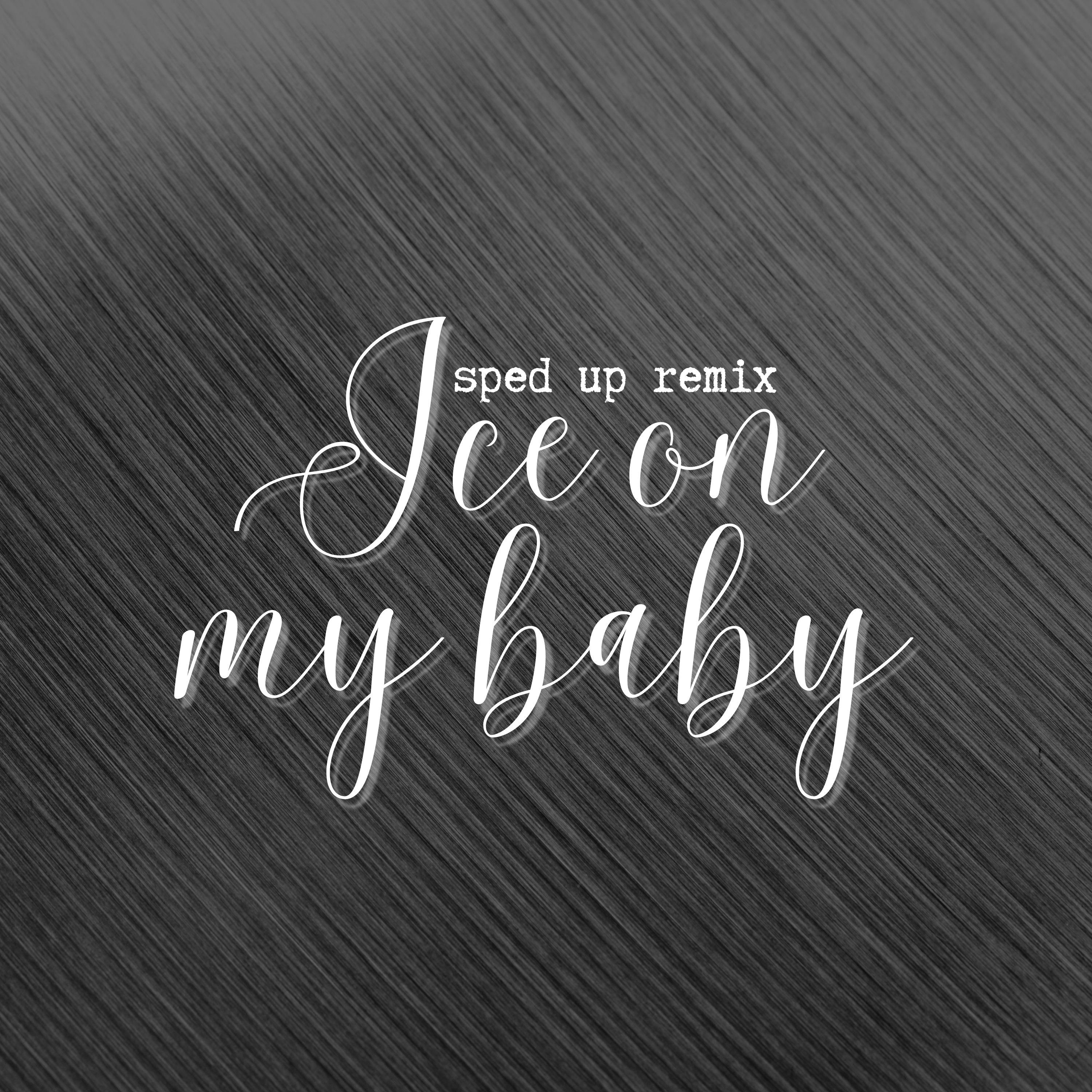 Ice on my baby (sped up) (Remix)