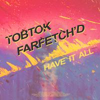 Tobtok & Farfetchd - Have It All (Extended) (Instrumental) 原版无和声伴奏