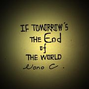 If Tomorrow's The End Of The World