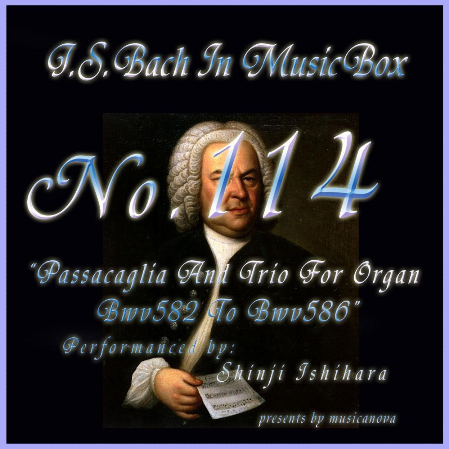 Bach In Musical Box 114 / Passacaglia And Trio For Organ Bwv582 To Bwv586