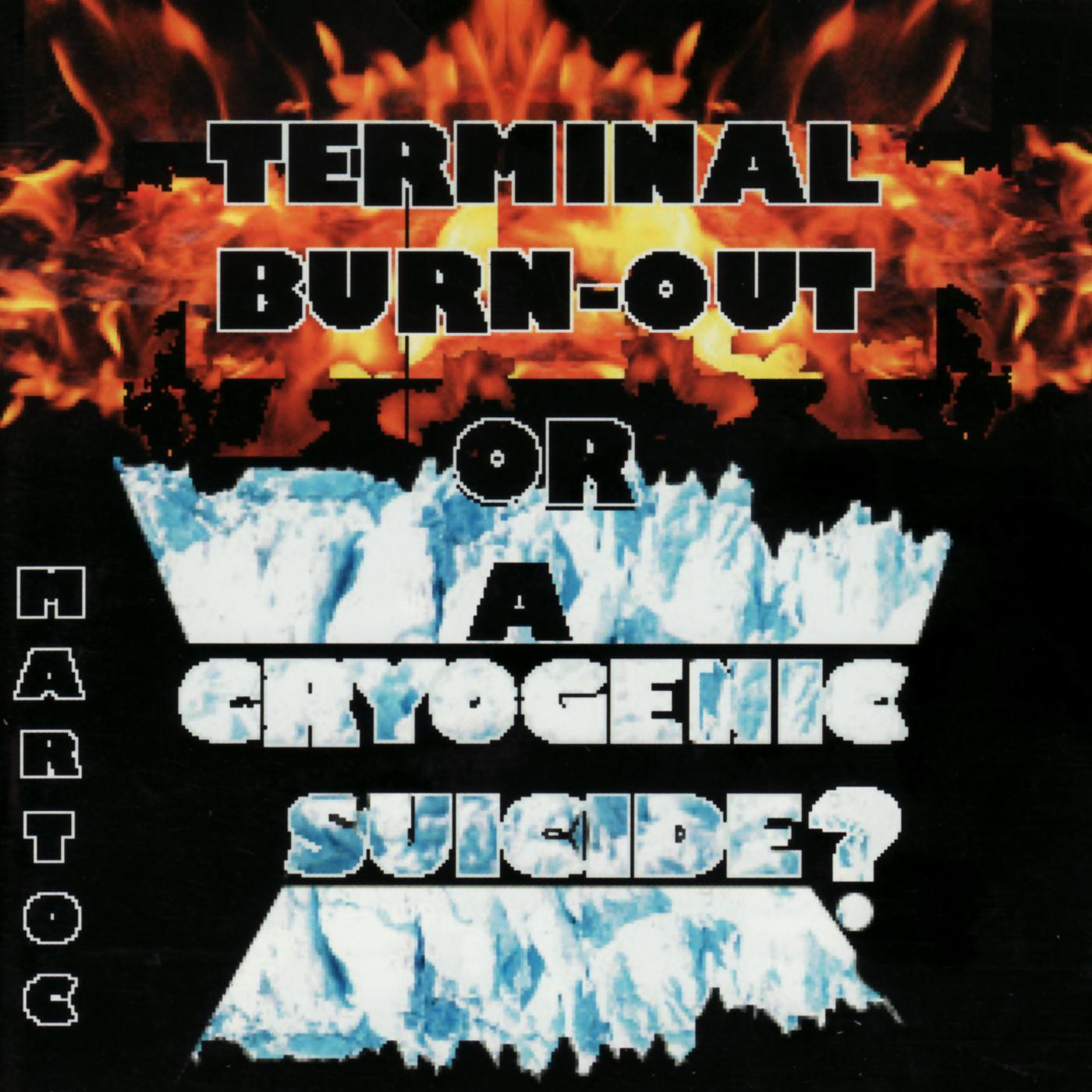 Terminal Burn-Out or a Cryogenic Suicide?