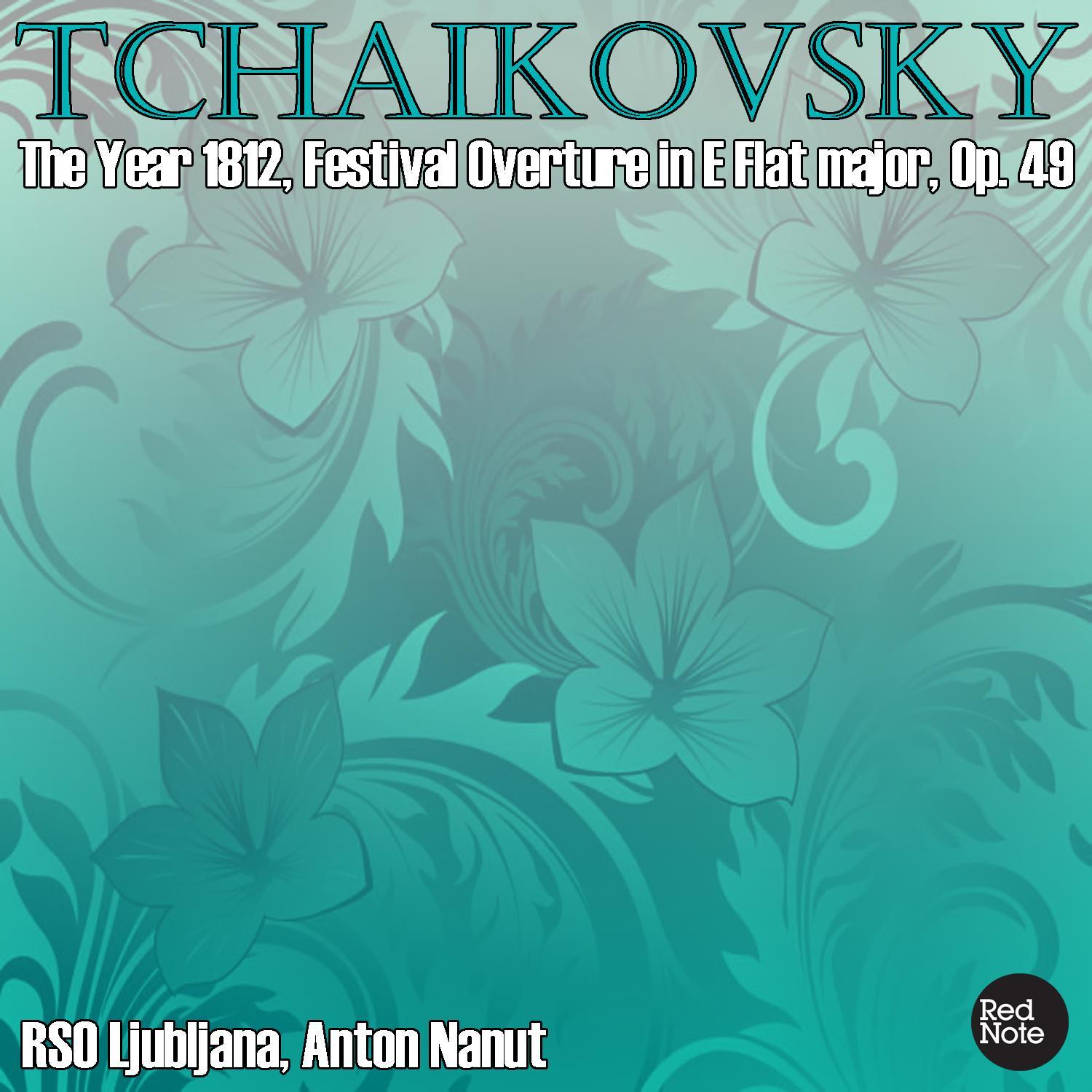 Tchaikovsky: The Year 1812, Festival Overture in E Flat major, Op. 49