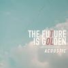 Oh The Larceny - The Future Is Golden (Acoustic)