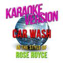 Car Wash (In the Style of Rose Royce) [Karaoke Version] - Single专辑