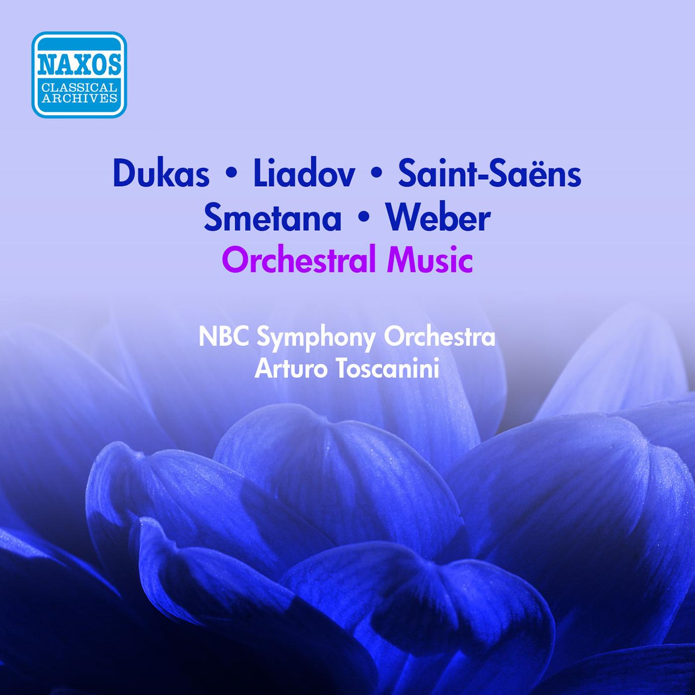 Orchestral Music - DUKAS, P. / SMETANA, B. / SAINT-SAENS, C. / LIADOV, A.K. / WEBER, C.M. (Toscanini) (1950-1952)