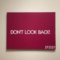 DON'T LOOK BACK！