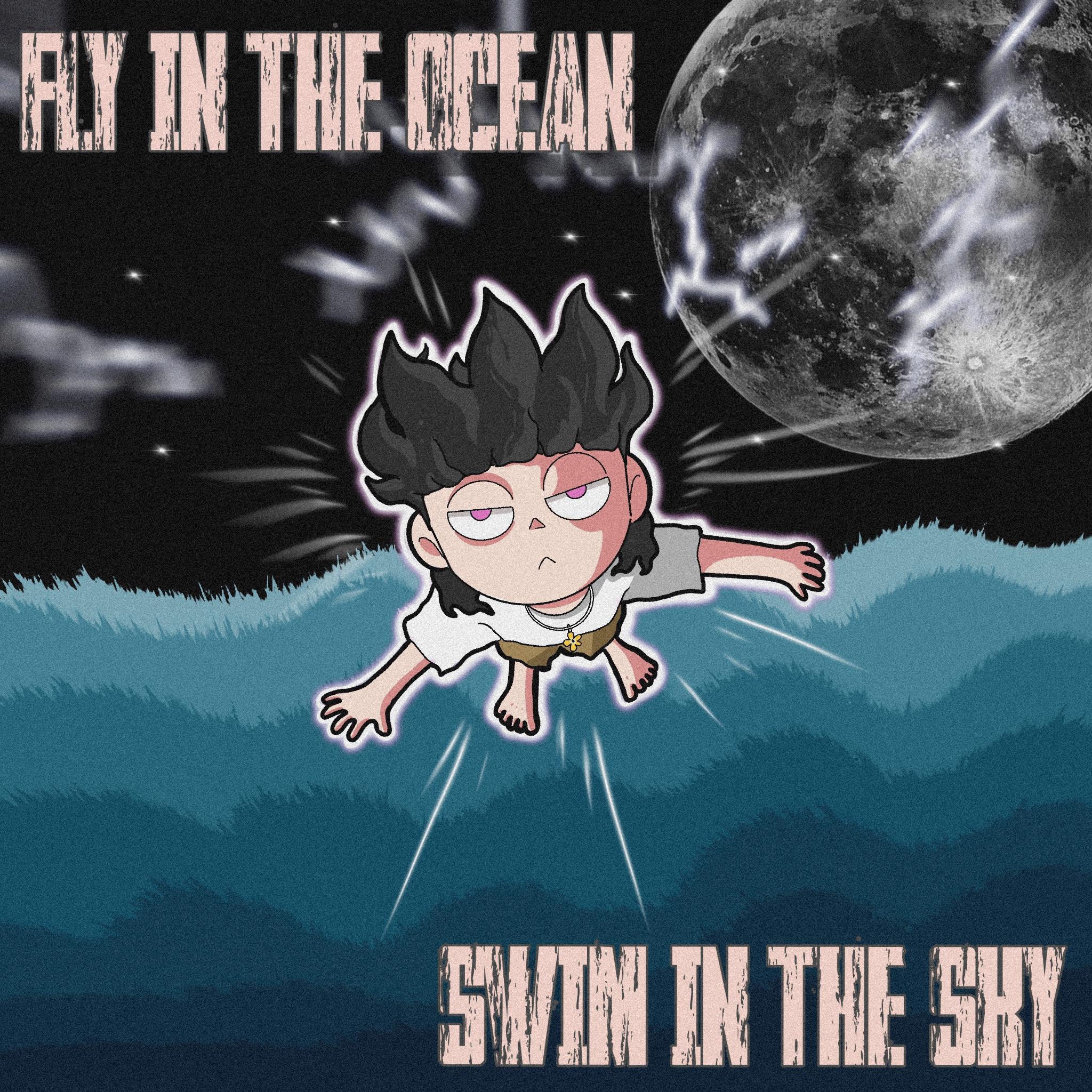 FLY IN THE OCEAN SWIM IN THE SKY